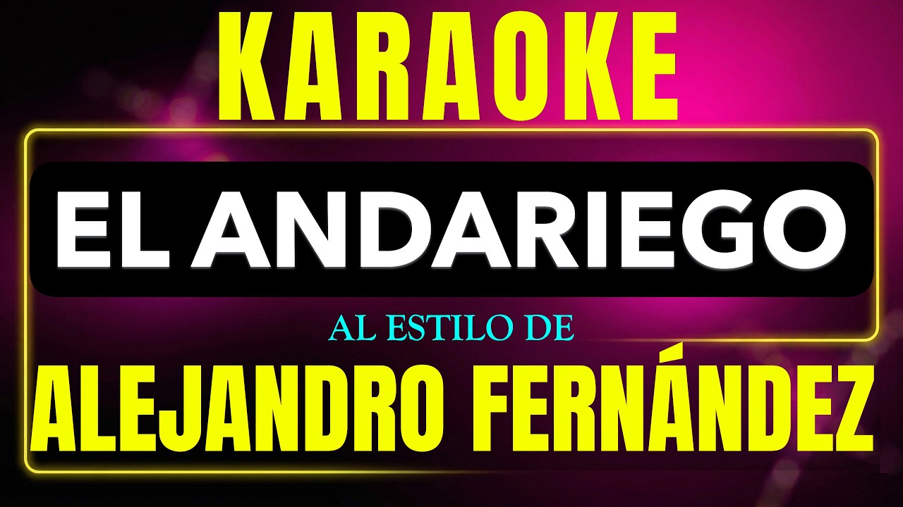 Pista de karaoke El Andariego al estilo de Alejandro Fernandez