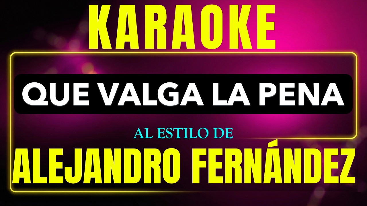 Pista de karaoke Que Valga La Pena al estilo de Alejandro Fernandez