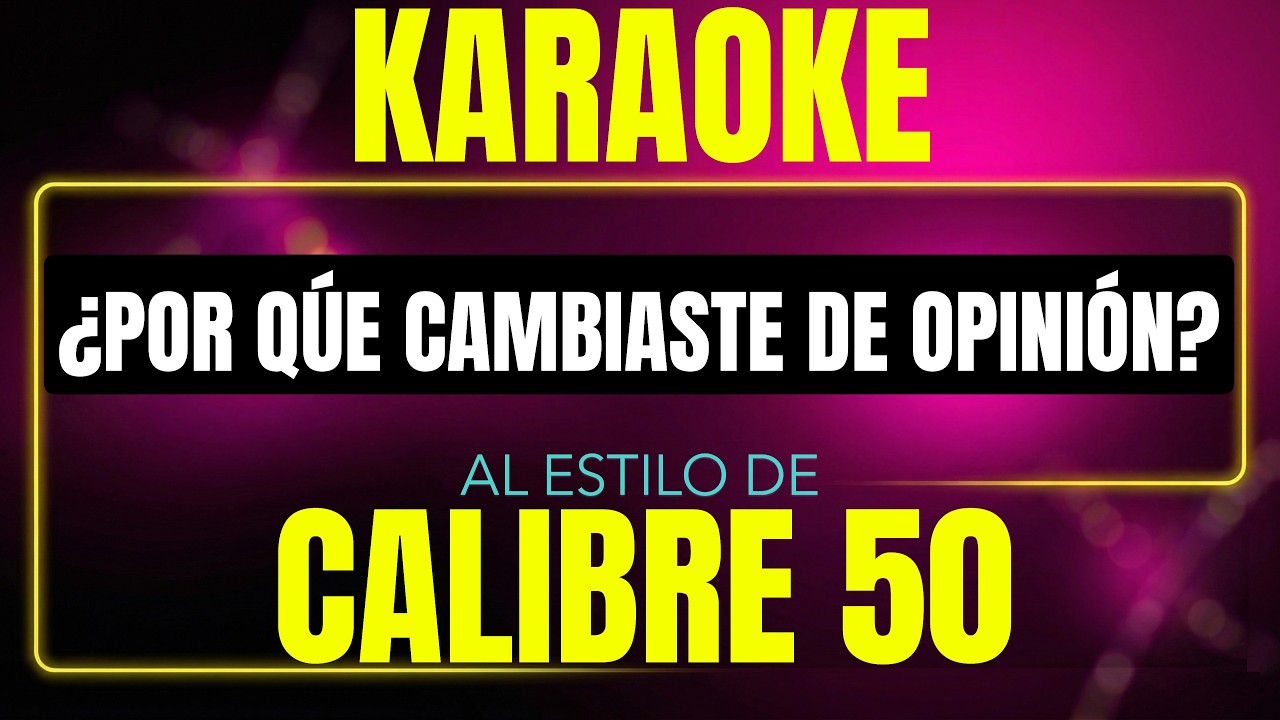 Pista de karaoke Por Que Cambiaste De Opinion al estilo de Calibre 50