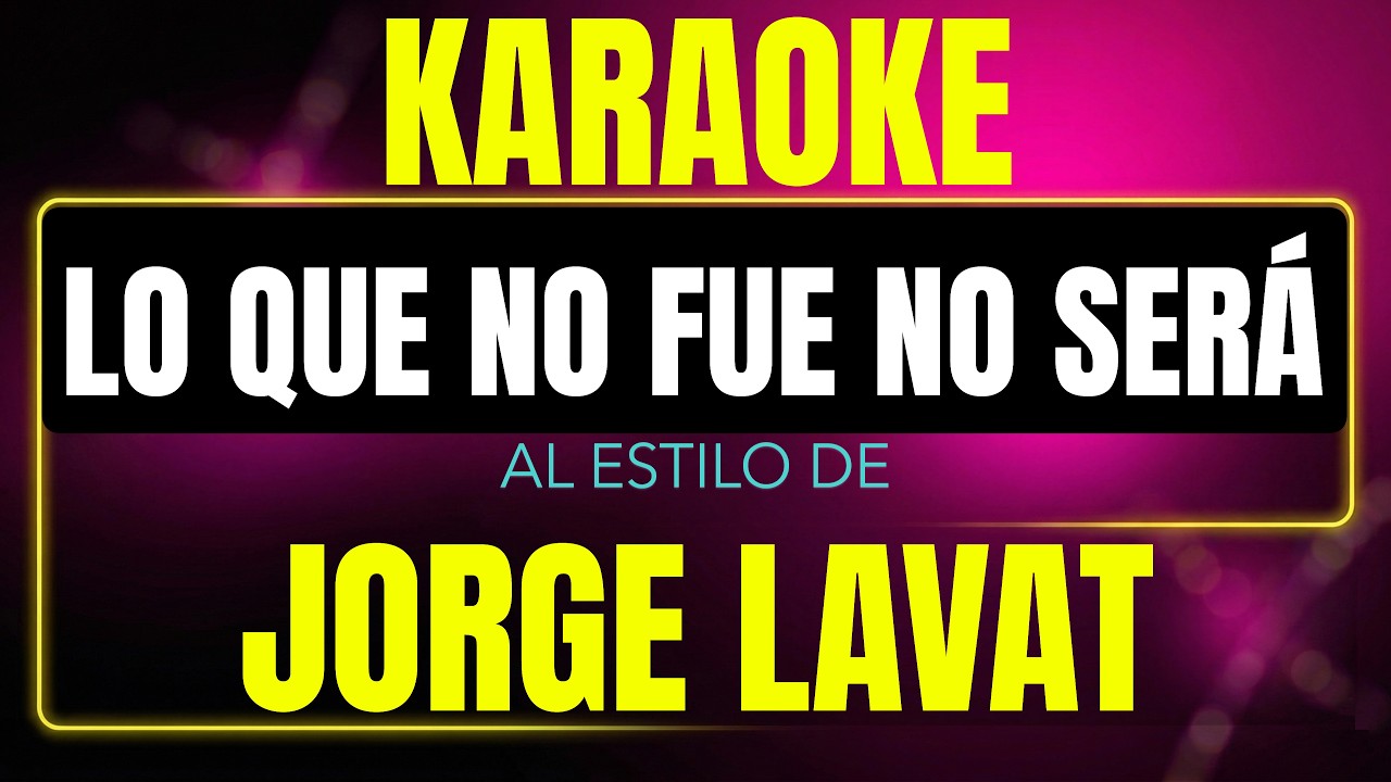 Pista de karaoke Lo Que No Fue No Sera al estilo de Jorge Lavat