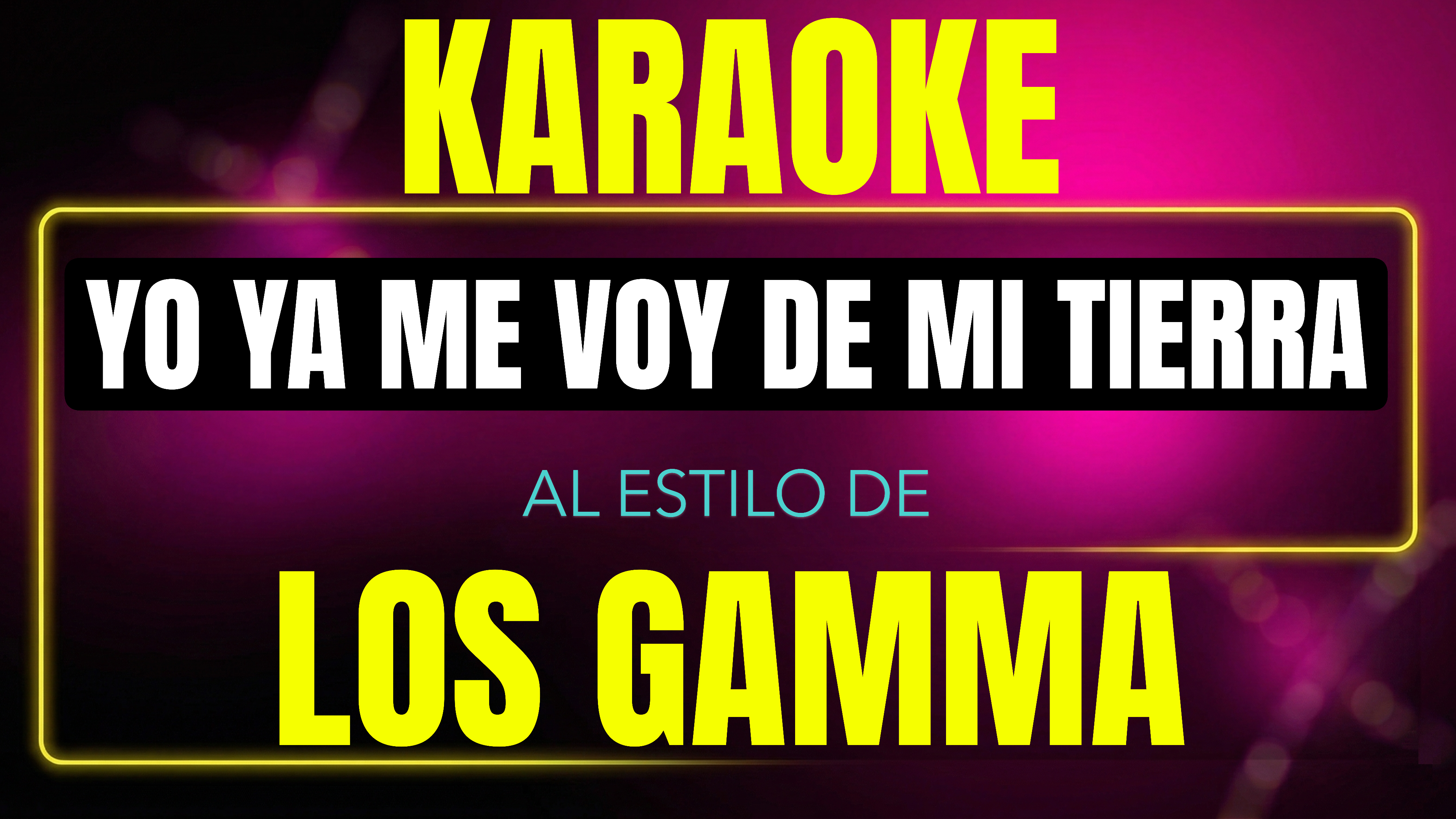 Pista de karaoke Yo Ya Me Voy De Mi Tierra al estilo de Los Gamma