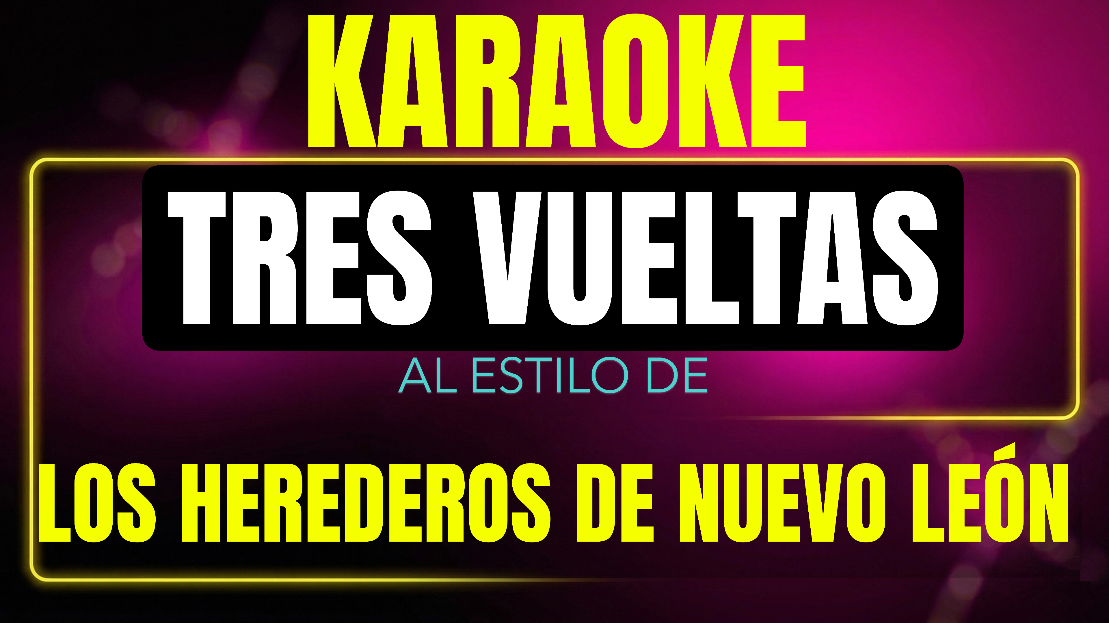 Pista de karaoke Tres Vueltas al estilo de Los Herederos De Nuevo León