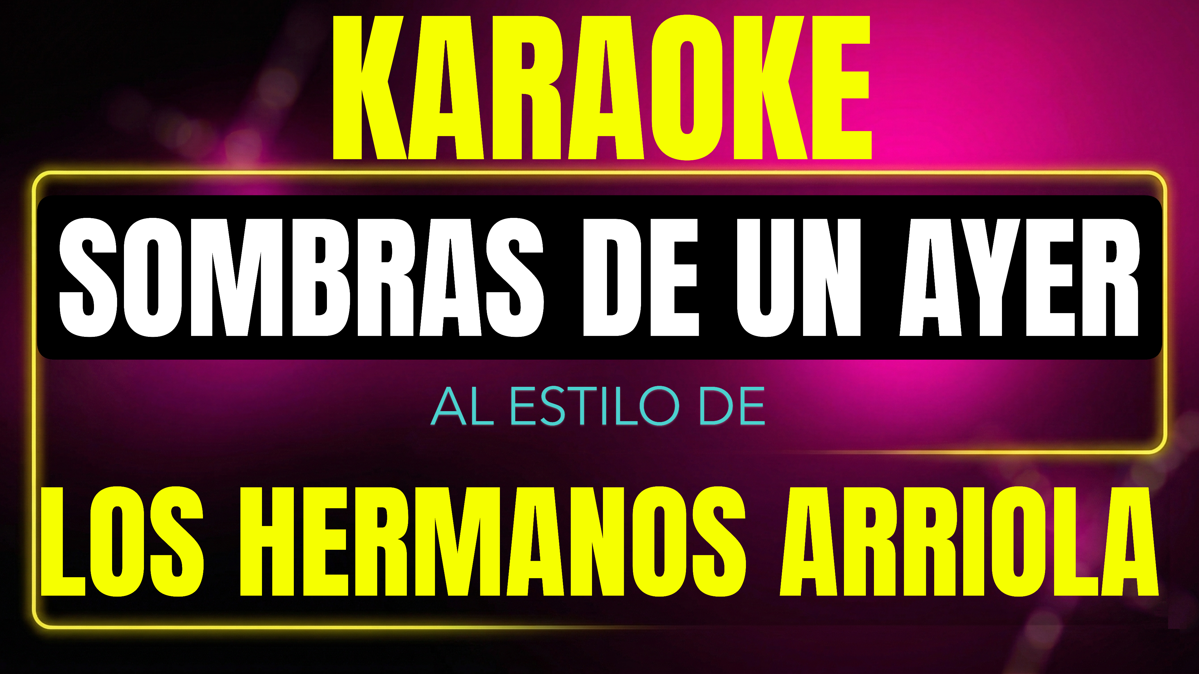 Pista de karaoke Sombras De Un Ayer al estilo de Los Hermanos Arriola
