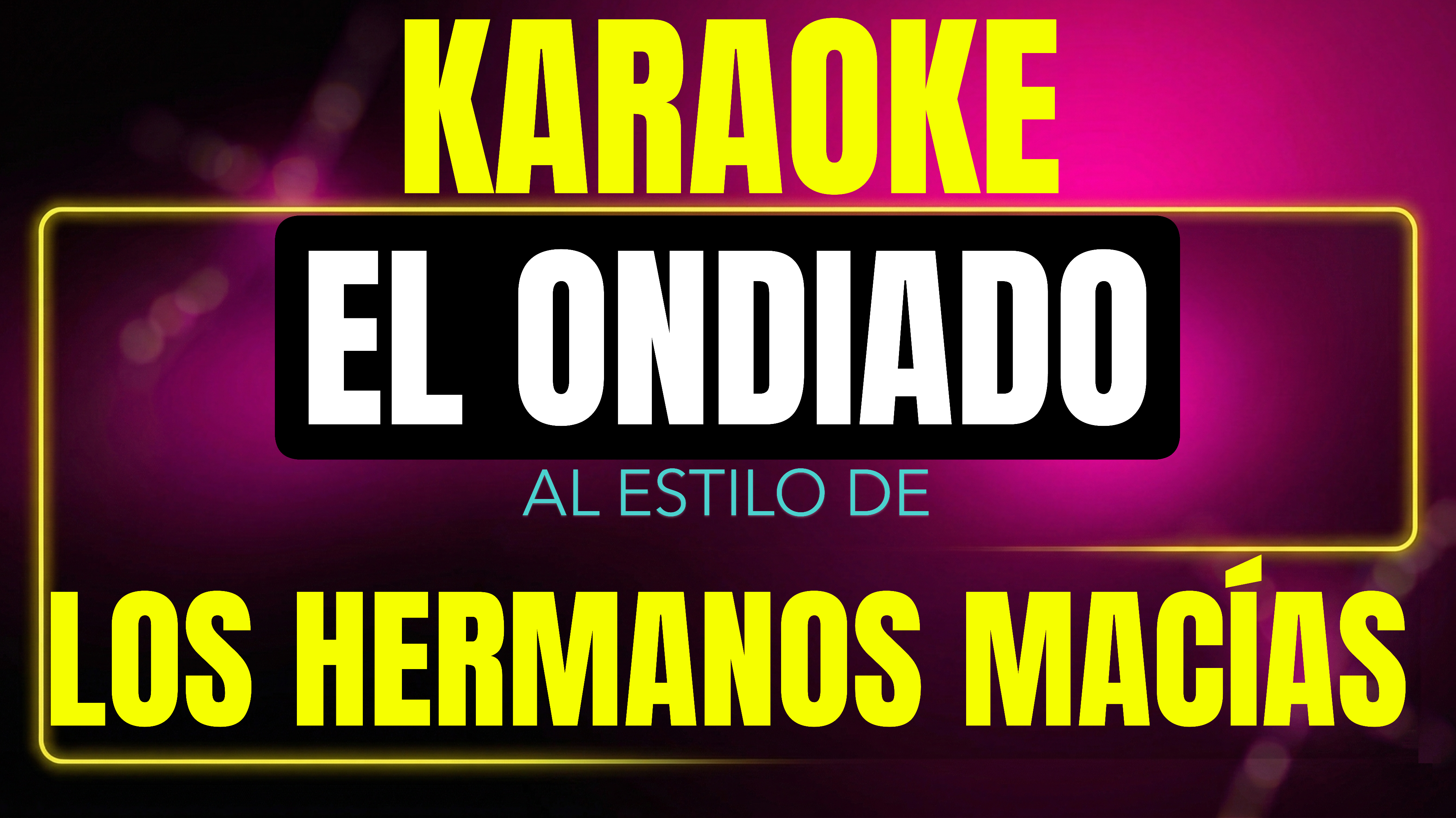 Pista de karaoke El Ondiado al estilo de Los Hermanos Macías
