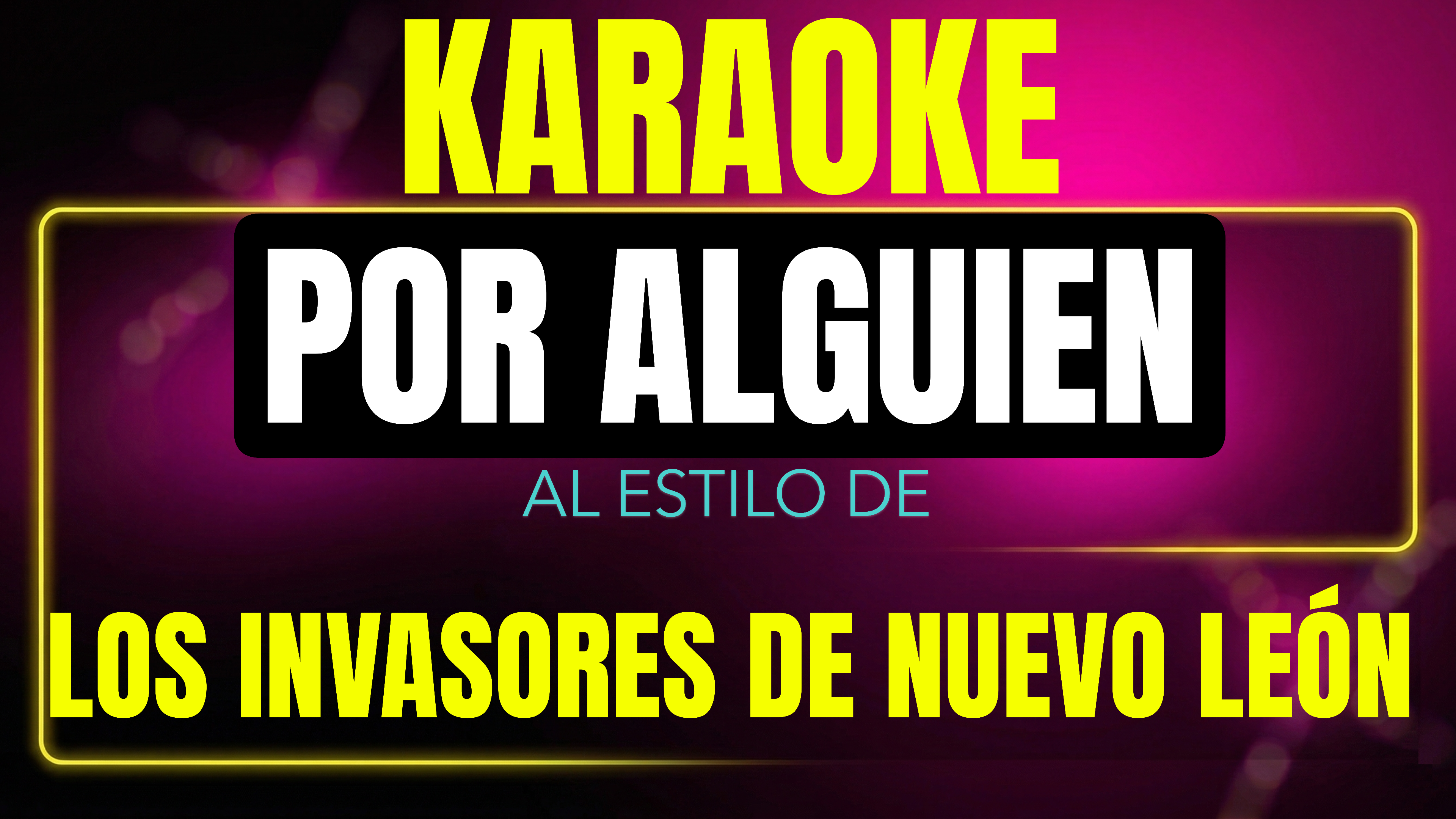 Pista de karaoke Por Alguien al estilo de Los Invasores De Nuevo León