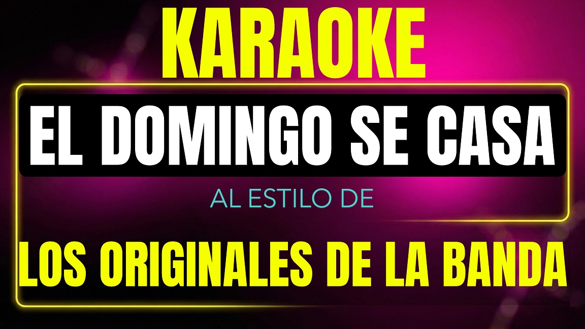 Pista de karaoke El Domingo Se Casa al estilo de Los Originales De La Banda