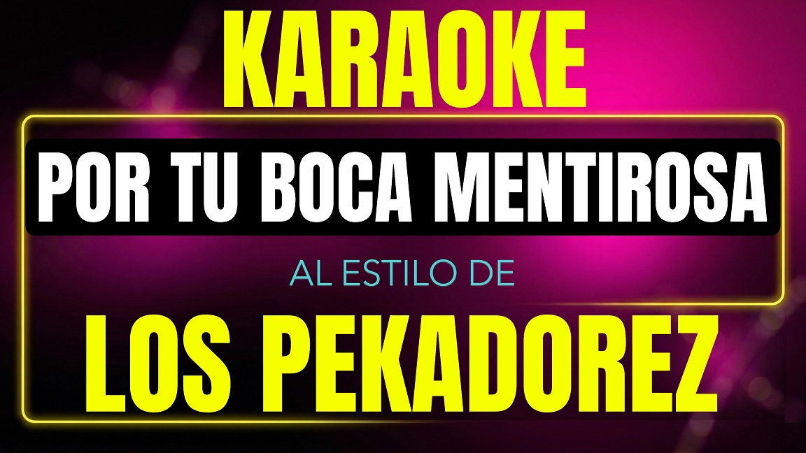 Pista de karaoke Por Tu Boca Mentirosa al estilo de Los Pekadorez