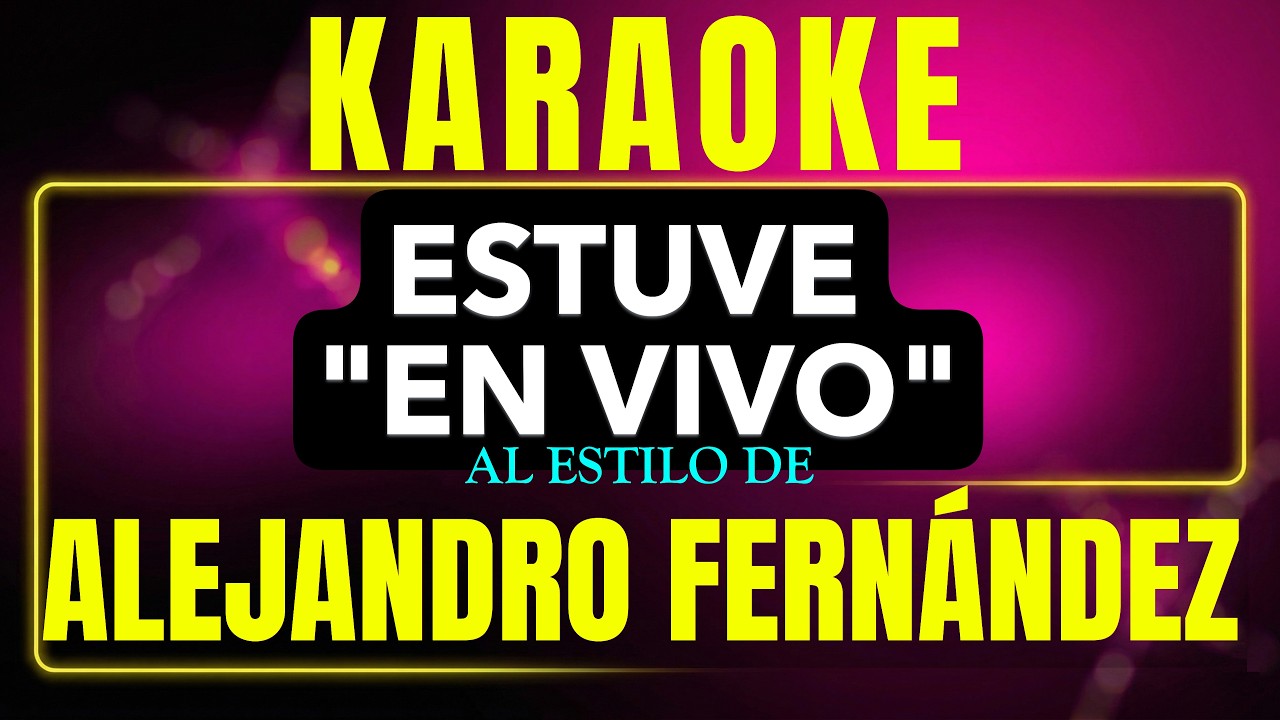 Pista de karaoke estuve (en vivo) al estilo de alejandro fernandez