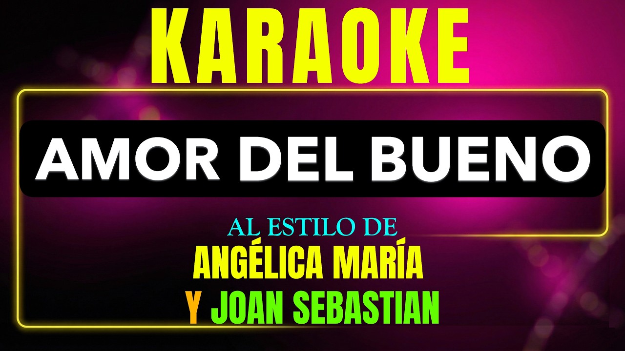 Pista de karaoke amor del bueno al estilo de angelica maria y joan sebastian