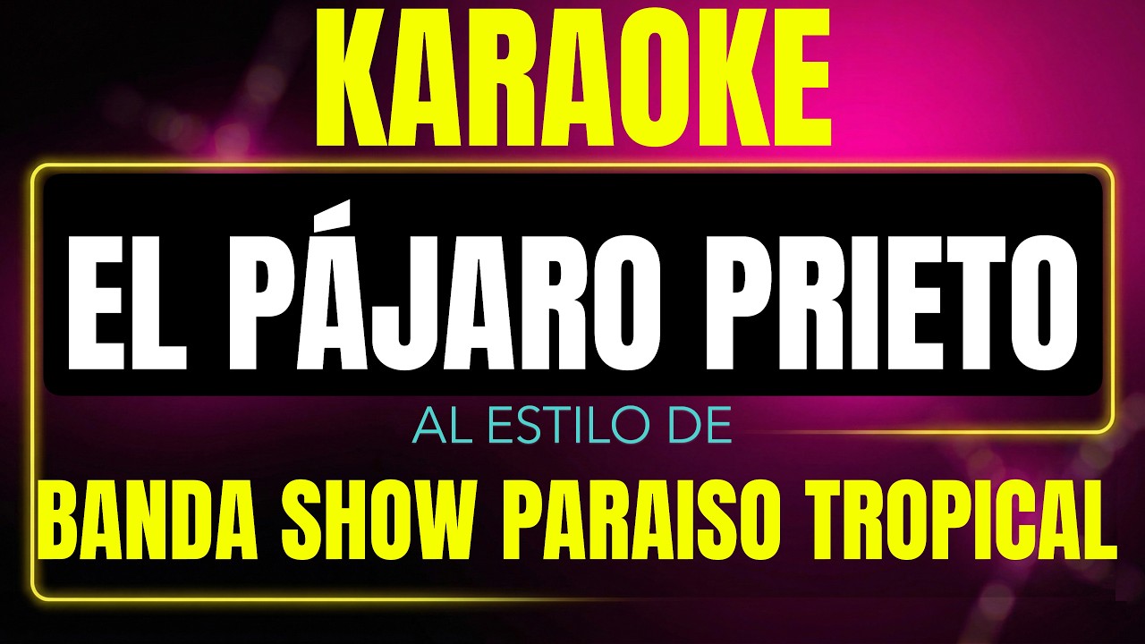 Pista de karaoke el pajaro prieto al estilo de banda show paraiso tropical