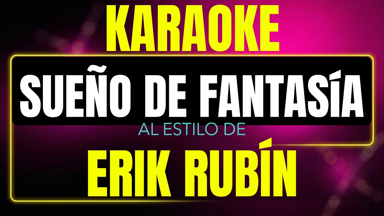 Pista de karaoke sueño de fantasia al estilo de Erik Rubín