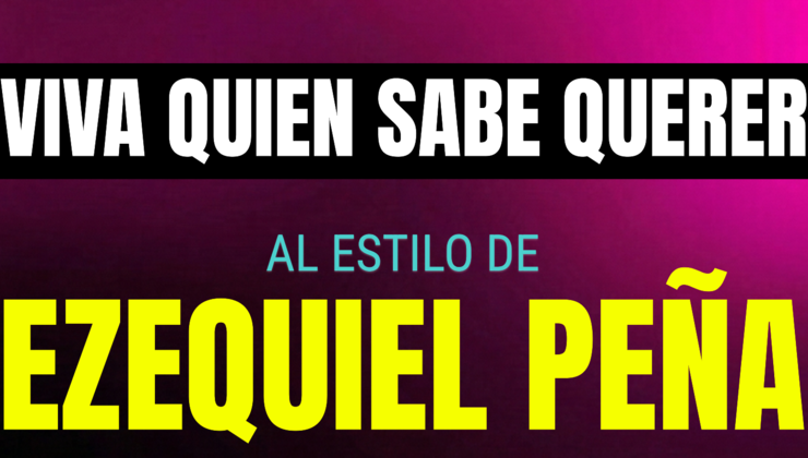 viva quien sabe querer