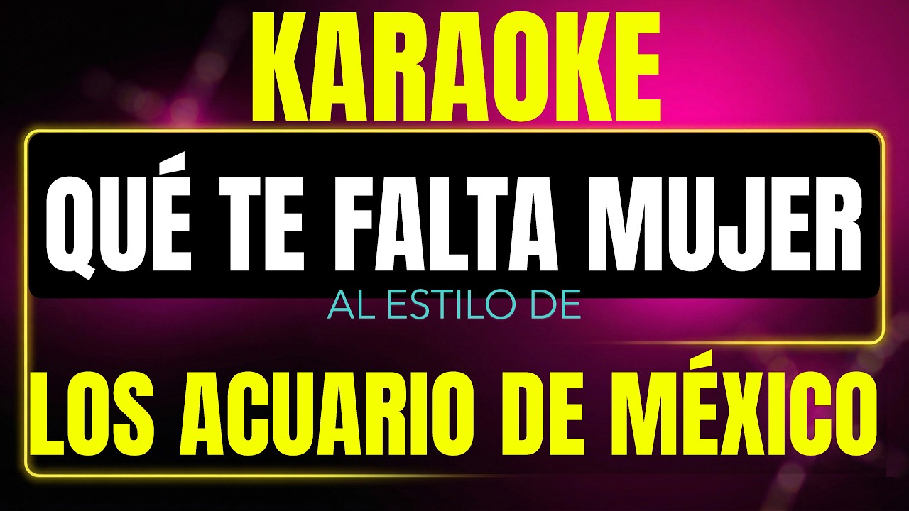 que te falta mujer