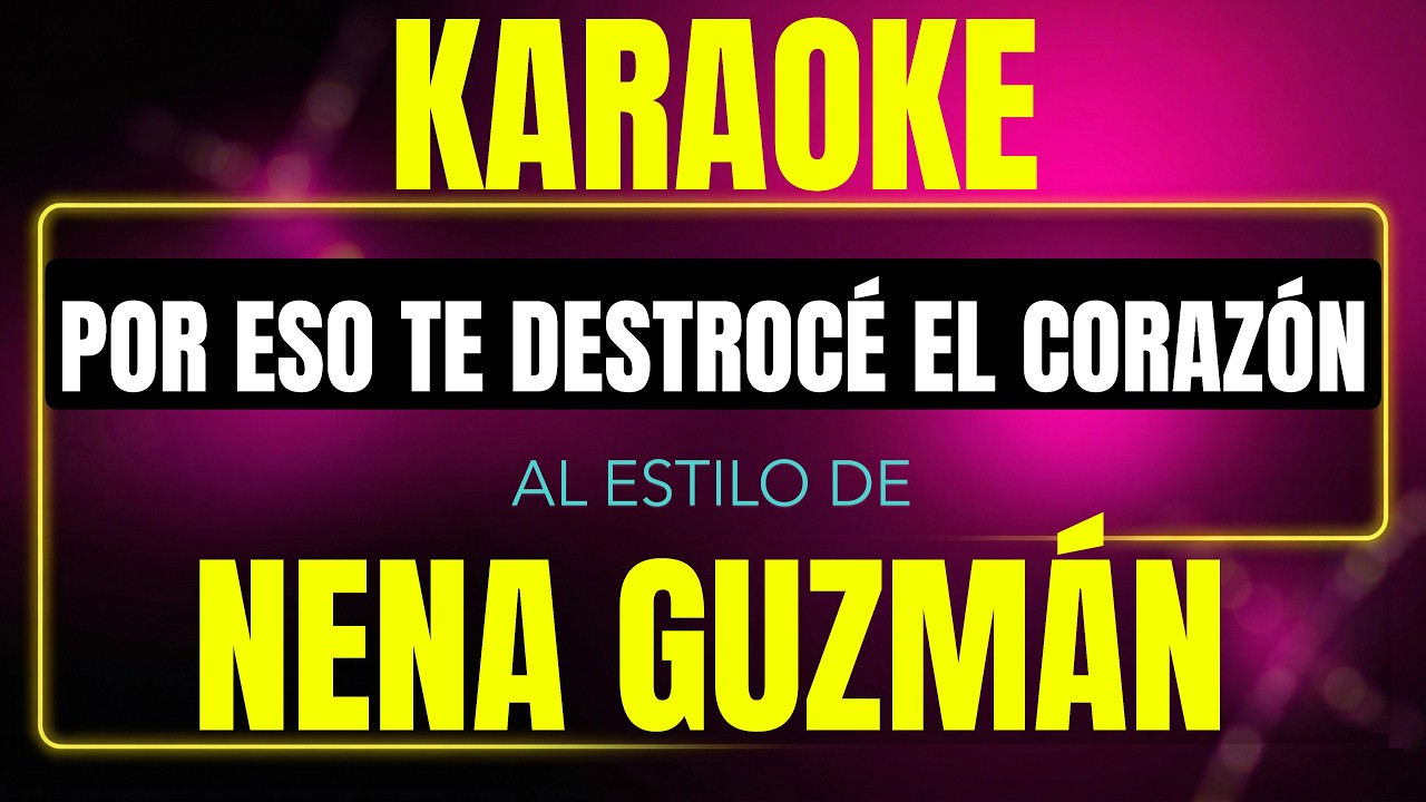 Pista de karaoke por eso te destroce el corazon al estilo de nena guzman